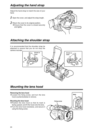 Page 2424
Adjusting the hand strap
1Open the cover, and adjust the strap length. Adjust the hand strap to match the size of your
hand.
2Return the cover to its original position.
OEnsure that the cover is closed securely
and tightly.
Attaching the shoulder strap
20 mm or
more
Fixing screwMark 20 mm or
more
Mounting the lens hood
Removing the lens hood
OLoosen the fixing screw, and turn the lens
hood counterclockwise to remove.
Mounting the lens hood
OPosition the lens hood so that its mark is
facing upward, and...