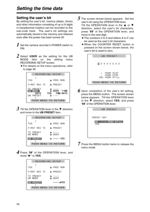 Page 3434
Setting the time data
Setting the user’s bit
By setting the user’s bit, memos (dates, times)
and other information consisting of up to 8 digits
in hexadecimal notation can be recorded on the
sub-code track.  The user’s bit settings are
automatically stored in the memory and retained
even after the power has been turned off.
1Set the camera recorder’s POWER switch to
ON.
2Select USERas the setting for the UB
MODE item on the setting menu
RECORDING SETUP screen.
OFor details on the menu operations,...