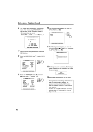 Page 4646
Using scene files (continued)
6The screen below is displayed, so set the file 
name of six letters using OPERATION lever. 
Set the same as user information (Page 27).
• Characters that can be set
Space, A to Z, 0 to 9, : ; < = > ? @ [  \ ] ^_-/.
7After you finish setting the filename, press the 
MENU button. 
8Move the OPERATION lever r to select SAVE/
INIT.
9Press the OPERATION lever (h) (or move it 
y) then move it r to select YES. 
10The following screen appears, so press the 
OPERATION lever (h)....
