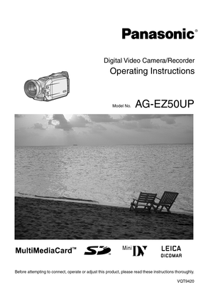 Page 1Digital Video Camera/Recorder
Operating Instructions
Model No. AG-EZ50UP
R
Before attempting to connect, operate or adjust this product, please read these instructions thoroughly. 
VQT9420
Mini 