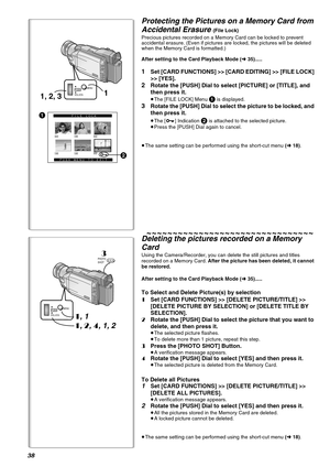 Page 3838
2
FILE LOCK
PUSH MENU TO EXIT
14881488
1488640640
640
1
1, 2, 3
1
MENU
VOL/JOGPUSH
1, 1
1, 2, 4, 1, 2
3PHOTO
SHOT
MENU
VOL/JOGPUSH
Protecting the Pictures on a Memory Card from 
Accidental Erasure 
(File Lock) 
Precious pictures recorded on a Memory Card can be locked to prevent 
accidental erasure. (Even if pictures are locked, the pictures will be deleted 
when the Memory Card is formatted.)
After setting to the Card Playback Mode (l 35).....
1Set [CARD FUNCTIONS] >> [CARD EDITING] >> [FILE LOCK]...