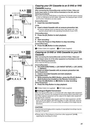 Page 4141
Copying your DV Cassette to an S-VHS or VHS 
Cassette 
(Dubbing)
After connecting the Camera/Recorder and the S-Video, Video and 
Audio Input Jacks 
A of the VCR as illustrated on the left, start the 
following procedures.
≥Be sure to press the [OSD] Button on the Remote Controller before copying 
so that no indications are left visible. Otherwise, the displayed tape counter 
and Function indications are also copied.
[Camera/Recorder]
1Insert the recorded Cassette.
[VCR]
2Insert a blank Cassette with...