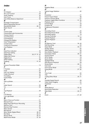 Page 5757
Index
A
AC Adaptor .......................................................................  12
AE Lock Function  ............................................................. 24
Audio Dubbing ..................................................................  33
Auto Focus .......................................................................  52
Auto White Balance Adjustment  ....................................... 52
B
Backlight Compensation ................................................... 23...