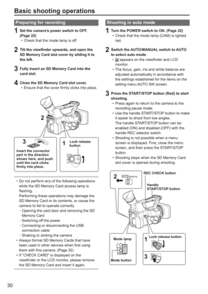 Page 30
30
Shooting in auto mode
1  Turn the POWER switch to ON. (Page 22)Check that the mode lamp (CAM) is lighted 
red.
2  Switch the AUTO/MANUAL switch to AUTO to select auto mode.
 appears on the viewfinder and LCD 
monitor.
The focus, gain, iris and white balance are 
adjusted automatically in accordance with 
the settings established for the items on the 
setting menu AUTO SW screen.
3  Press the START/STOP button (Red) to start  shooting. Press again to return to the camera to the 
recording pause mode....