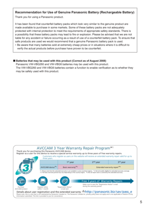 Page 5
5
Recommendation for Use of Genuine Panasonic Battery (Rechargeable Batte\
ry)
Thank you for using a Panasonic product.
It has been found that counterfeit battery packs which look very similar\
 to the genuine product are 
made available to purchase in some markets. Some of these battery packs \
are not adequately 
protected with internal protection to meet the requirements of appropria\
te safety standards. There is 
a possibility that these battery packs may lead to fire or explosion. Pl\
ease be...