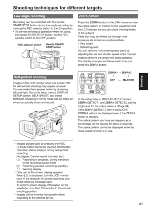 Page 41
41
Shooting
Shooting techniques for different targets
Low angle recording
Recording can be controlled with the handle 
START/STOP button during low angle recording by 
moving the REC selector switch to the ON position.To prevent erroneous operation when not using 
the handle START/STOP button, set the REC 
selector switch to the OFF position.
Handle START/
STOP buttonREC selector switch
Self-portrait shooting 
Images in the LCD monitor when it is turned 180° 
for self-portrait shooting may appear...