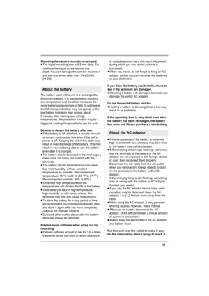 Page 1111
Mounting the camera-recorder on a tripod
≥The tripod mounting hole is 5.5 mm deep. Do 
not force the tripod screw beyond this 
depth.You can damage the camera-recorder if 
you use any screw other than 1/4-20UNC. 
(l23)
The battery used in this unit is a rechargeable 
lithium-ion battery. It is susceptible to humidity 
and temperature and the effect increases the 
more the temperature rises or falls. In cold areas, 
the full charge indication may not appear or the 
low battery indication may appear...