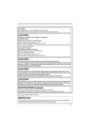 Page 33
IMPORTANT
“Unauthorized recording of copyrighted television programs, video tapes and other materials may 
infringe the right of copyright owners and be contrary to copyright laws.”
AC Adapter
The rating plate is on the underside of the AC Adapter.
Disconnect the AC mains plug from the AC mains socket when not in use.
CAUTION:
Danger of explosion or fire if battery is mistreated.
For Battery Pack
≥Replace only with same or specified type.
≥Do not disassemble or dispose of in fire.
≥Do not store in...