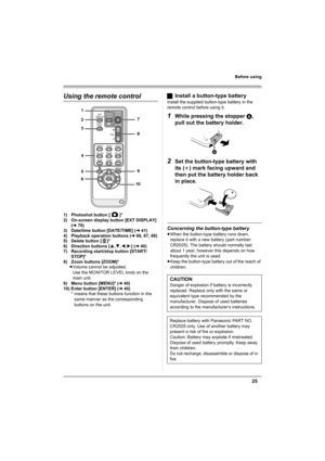 Page 2525
Before using
Using the remote control
1) Photoshot button [ ]*
2) On-screen display button [EXT DISPLAY] 
(l79)
3) Date/time button [DATE/TIME] (l41)
4) Playback operation buttons (l66, 67, 68)
5) Delete button [ ]*
6) Direction buttons [3,4,2,1] (l40)
7) Recording start/stop button [START/
STOP]*
8) Zoom buttons [ZOOM]*
≥Volume cannot be adjusted. 
Use the MONITOR LEVEL knob on the 
main unit.
9) Menu button [MENU]* (l40)
10) Enter button [ENTER] (l40)
* means that these buttons function in the 
same...