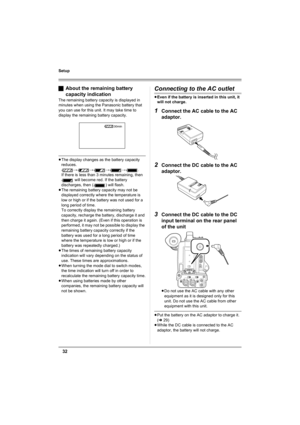 Page 3232
Setup
ªAbout the remaining battery 
capacity indication
The remaining battery capacity is displayed in 
minutes when using the Panasonic battery that 
you can use for this unit. It may take time to 
display the remaining battery capacity.
≥The display changes as the battery capacity 
reduces. 
####.
If there is less than 3 minutes remaining, then 
 will become red. If the battery 
discharges, then ( ) will flash.
≥The remaining battery capacity may not be 
displayed correctly where the temperature is...