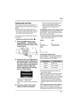 Page 4141
Setup
Setting date and time
When the unit is turned on for the first time, a 
message asking you to set the date and time will 
appear.
≥Press the button up or down button of the 
cursor button to select [YES], press the center 
of the cursor button and then perform steps 2 
and 3 below to set the date and time.
If the screen shows the incorrect date and time, 
then adjust it.
¬
Rotate the mode dial to select  .
1Press the MENU button, then 
select [BASIC] 
# [CLOCK SET] # 
[YES]
 and press the center...