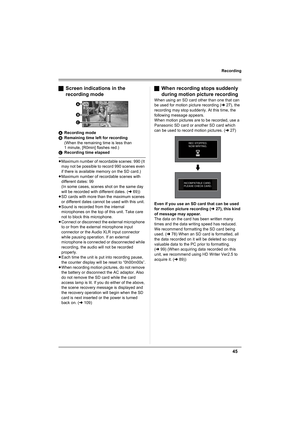 Page 4545
Recording
ªScreen indications in the 
recording mode
ARecording mode
BRemaining time left for recording
(When the remaining time is less than 
1 minute, [R0min] flashes red.)
CRecording time elapsed
≥Maximum number of recordable scenes: 990 (It 
may not be possible to record 990 scenes even 
if there is available memory on the SD card.)
≥Maximum number of recordable scenes with 
different dates: 99
(In some cases, scenes shot on the same day 
will be recorded with different dates. (l69))
≥SD cards...