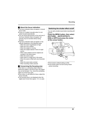 Page 4949
Recording
ªAbout the focus indication
≥The focus indication does not appear in manual 
focus mode.
≥Focus on a subject manually when it is not 
easily focused automatically.
≥You can record still pictures on the card even if 
the focus indication does not appear, but 
pictures may be recorded without being 
focused.
≥The focus indication does not appear or has 
difficulty displaying in the following cases.
– When the zoom magnification is high.
– When the unit is shaken.
– When the subject is moving....