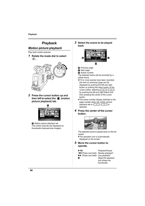 Page 6666
Playback
Playback
Motion picture playback
Play back motion pictures.
1Rotate the mode dial to select 
.
2Press the cursor button up and 
then left to select the   (motion 
picture playback) tab.
AMotion picture playback tab
The motion pictures are displayed as 
thumbnails (reduced-size images).
3Select the scene to be played 
back.
BPrevious page
CNext page
DScene number
The selected scene will be encircled by a 
yellow frame.
≥If 9 or more scenes have been recorded, 
the next (or previous) page can...
