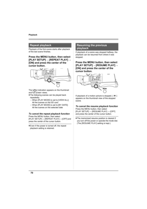 Page 7070
Playback
Playback of the first scene starts after playback 
of the last scene finishes.
Press the MENU button, then select 
[PLAY SETUP] 
# [REPEAT PLAY] # 
[ON] and press the center of the 
cursor button.
The [ ] indication appears on the thumbnail 
and full screen views.
≥The following scenes can be played back 
repeatedly.
– When [PLAY MODE] is set to [VIEW ALL]:
All the scenes on the SD card
– When [PLAY MODE] is set to [BY DATE]:
All the scenes on the selected date
To cancel the repeat playback...