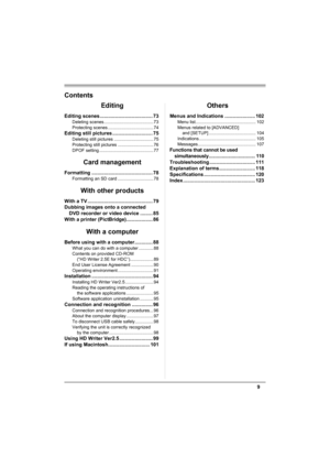 Page 99
Contents
Editing
Editing scenes ...................................... 73
Deleting scenes ........................................ 73
Protecting scenes ..................................... 74
Editing still pictures ............................. 75
Deleting still pictures ................................ 75
Protecting still pictures ............................. 76
DPOF setting ............................................ 77
Card management
Formatting ............................................ 78...