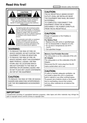 Page 22
IMPORTANT“Unauthorized recording of copyrighted television programs, video tapes and other materials may infringe the 
right of copyright owners and be contrary to copyright laws.”
indicates safety information.
   
CAUTION
RISK OF ELECTRIC SHOCK
DO NOT OPEN    
CAUTION: TO REDUCE THE RISK OF ELECTRIC 
SHOCK, DO NOT REMOVE COVER (OR BACK).
NO USER-SERVICEABLE PARTS INSIDE.
REFER TO SERVICING TO QUALIFIED SERVICE 
PERSONNEL.
The lightning flash with arrowhead symbol, 
within an equilateral triangle, is...