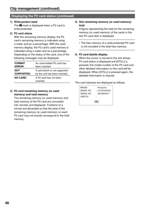 Page 4040
Clip management (continued)
1) Write-protect mark
The  mark is displayed when a P2 card is 
write-protected.
2)  P2 card status
With the remaining memory display, the P2 
card’s remaining memory is indicated using 
a meter and as a percentage. With the used 
memory display, the P2 card’s used memory is 
indicated using a meter and as a percentage.
Depending on the status of the card, one of the 
following messages may be displayed.
FORMAT 
ERROR:An unformatted P2 card has 
been inserted.
NOT...