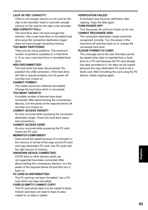 Page 6565
Displays
LACK OF REC CAPACITY!
  There is not enough memory on the card for the 
clips to be recorded. Insert a card with enough 
memory on the card for the clips to be recorded.
HDD CAPACITY FULL!
  The hard drive does not have enough free 
memory. Use a new hard drive or formatted hard 
drive since the connection destination target 
does not have enough remaining memory.
TOO MANY PARTITIONS!
  There are too many partitions. The maximum 
number of partitions available on a hard drive 
is 15 so use a...