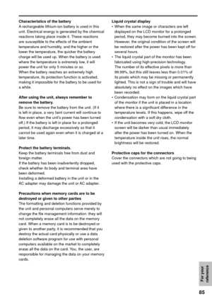 Page 8585
For your 
reference
Characteristics of the battery
A rechargeable lithium-ion battery is used in this 
unit. Electrical energy is generated by the chemical 
reactions taking place inside it. These reactions 
are susceptible to the effects of the ambient 
temperature and humidity, and the higher or the 
lower the temperature, the quicker the battery 
charge will be used up. When the battery is used 
where the temperature is extremely low, it will 
power the unit for only 5 minutes or so.
When the...