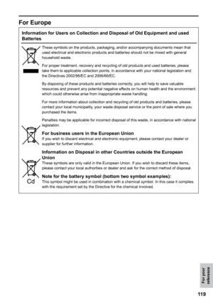 Page 119
11
For your reference

Information for Users on Collection and Disposal of Old Equipment and us\
ed 
Batteries
These symbols on the products, packaging, and/or accompanying documents mean that used electrical and electronic products and batteries should not be mixed with general household waste.
For proper treatment, recovery and recycling of old products and used batteries, please take them to applicable collection points, in accordance with your national legislation and the Directives 2002/96/EC...