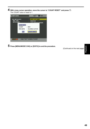 Page 49

Playback

 With cross cursor operation, move the cursor to “COUNT RESET” and press .
  The COUNT value is reset to 1.
5 Press [MENU/MODE CHK] or [EXIT/] to end the procedure.(Continued on the next page) 