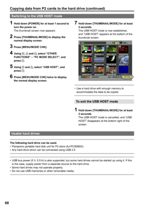 Page 68
6

Switching to the USB HOST mode
1 Hold down [POWER] for at least 1 second to turn the power on.
The thumbnail screen now appears.
 Press [THUMBNAIL/MODE] to display the normal display screen.
 Press [MENU/MODE CHK].
 Using ,  and , select “OTHER FUNCTIONS” – “PC MODE SELECT”, and press .
5 Using  and , select “USB HOST”, and press .
6 Press [MENU/MODE CHK] twice to display the normal display screen.
 Hold down [THUMBNAIL/MODE] for at least 
 seconds.
The USB HOST mode is...