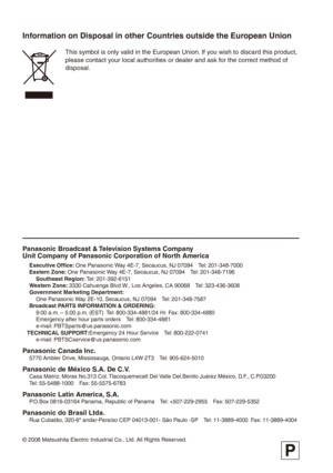 Page 128
Information on Disposal in other Countries outside the European Union
This symbol is only valid in the European Union. If you wish to discard this product, please contact your local authorities or dealer and ask for the correct method of disposal.
Panasonic Broadcast & Television Systems Company Unit Company of Panasonic Corporation of North America
Executive Office: One Panasonic Way 4E-7, Secaucus, NJ 07094 Tel: 201-348-7000Eastern Zone: One Panasonic Way 4E-7, Secaucus, NJ 07094 Tel:...