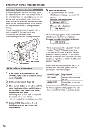Page 38
8
Adjusting the white balance
In order to reproduce the white accurately, adjust the ratio between the three RGB primary colors. If the white balance is not adjusted properly, not only will the white be reproduced poorly but the color tones of the entire screen will also be downgraded.When you are shooting in manual mode, readjust the white balance whenever lighting conditions change.You can save adjustments and reselect them by setting the WHITE BAL switch to A or B.You can also use the preset...