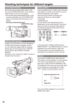 Page 40
0
Shooting techniques for different targets
Low-angle shooting
Set the Recording enable/disable switch to ON and use the START/STOP button on the handle to make it easier to shoot from low angles.Set the Recording enable/disable switch to OFF to prevent inadvertent use of the START/STOP button on the handle when this function is not needed.
START/STOP buttonRecording enable/disable switch
Self-portrait shooting
Images in the LCD when it is turned 180 degrees for self-portrait shooting may appear...