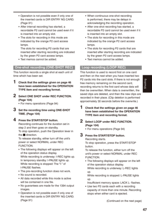 Page 47
Shooting
7

Operation is not possible even if only one of the inserted cards is DIR ENTRY NG CARD. (Page 91)After interval recording has started, a recordable P2 card cannot be used even if it is inserted into an empty slot.The slots for recording in this mode are indicated by the orange P2 card access lamps.The slots for recording P2 cards that are inserted after starting recording are indicated by the green P2 card access lamps.Text memos cannot be added.
One-shot recording (ONE-SHOT REC)
This...