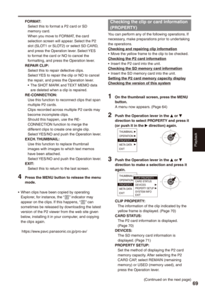 Page 69
Playback
9

FORMAT:Select this to format a P2 card or SD memory card.When you move to FORMAT, the card selection screen will appear. Select the P2 slot (SLOT1 or SLOT2) or select SD CARD, and press the Operation lever. Select YES to format the card or NO to cancel the formatting, and press the Operation lever.REPAIR CLIP:Select this to repair defective clips.Select YES to repair the clip or NO to cancel the repair, and press the Operation lever.The SHOT MARK and TEXT MEMO data are deleted when a...