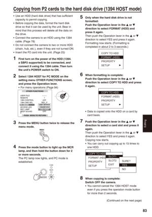 Page 83
Editing
8

Use an HDD (hard disk drive) that has sufficient capacity to permit copying.Before copying the data, format the hard disk drive so that it can be used by the unit. Bear in mind that this process will delete all the data on the drive.Connect the camera to an HDD using the 1394 cable. (Page 78)Do not connect the camera to two or more HDD (chain, hub, etc.), even if they are not turned ON.Insert the P2 card into the unit. (Page 25)
1 First turn on the power of the HDD (19. a...