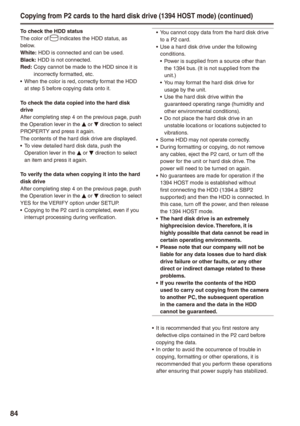 Page 84
8
To check the HDD statusThe color of  indicates the HDD status, as below.White: HDD is connected and can be used.Black: HDD is not connected.Red:   Copy cannot be made to the HDD since it is incorrectly formatted, etc.When the color is red, correctly format the HDD at step 5 before copying data onto it.
To check the data copied into the hard disk driveAfter completing step 4 on the previous page, push the Operation lever in the e or r direction to select PROPERTY and press it again.The contents of...