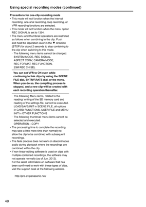 Page 4848
Precautions for one-clip recording mode
•	This	mode	will	not	function	when	the	interval	
recording,	one-shot	recording,	loop	recording,	or	
VFR	recording	functions	are	selected.
•	 This	mode	will	not	function	when	the	menu	option	
REC	SIGNAL
	is	set	to	1394.
•	 The
	menu 	and 	thumbnail 	operations 	are 	restricted	
as	follows	when	combining	to	the	clip.	Push	
and	hold	the	Operation	lever	in	the	 	direction	
(STOP)	for	about	2	seconds	to	stop	combining	to	
the	clip	when	switching	to	this	mode.
	
·...