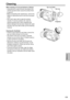 Page 159159
Reference
Cleaning
When cleaning, do not use benzene or thinner.
•	Using	benzine	or	paint	thinners	may	deform	the	
camera-recorder	and/or	cause	the	surface	finish	
to	peel	off.
•	 Before	proceeding	with	maintenance,	remove	the	
battery	or	disconnect	the	
AC	cord	from	the	power	
outlet.
•	 Use	a	soft,	clean	cloth	to	wipe	the	camera-
recorder.	
To	remove	stubborn	dirt,	wipe	the	
camera-recorder	with	a	cloth	moistened	with	
kitchen 	detergent 	that 	has 	been 	diluted 	with 	water	
and	then	use	a	dry...