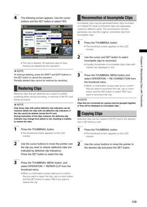 Page 109
10
ChapterManipulatingClipswith Thumbnails

4Thefollowingscreenappears. Usethecursor
buttonsandtheSETbuttontoselect YES.
•  The clip is deleted. All selected clips (in blue 
frames) are deleted by this operation.
 NOTE
Tointerruptdeleting,presstheSHIFTandEXITbuttonsor
theSETbuttontocanceltheoperation. ...