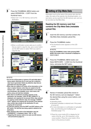 Page 110
110
ChapterManipulatingClipswith Thumbnails

3Pressthe THUMBNAILMENUbuttonand
selectOPERATIONCOPYfromthe
thumbnailmenu. 
•  Select slot 1-2 or SD memory card as the 
destination.
•  When a confirmation screen asks you to confirm 
that you want to copy the clip, use a cursor button 
and the SET button to select YES if you want to 
copy the clip. 
 NOTE
•   Do not turn off the power or remove a P2...