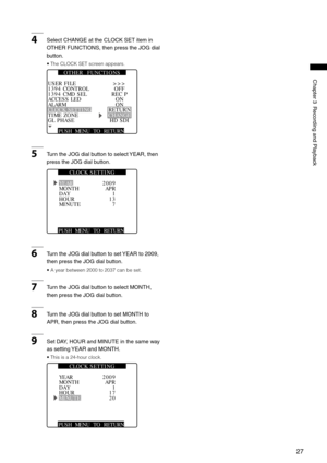 Page 27

ChapterRecordingandPlayback
4SelectCHANGEattheCLOCKSETitemin
OTHERFUNCTIONS,thenpresstheJOGdial
button.
•  The CLOCK SET screen appears.
PUSH  MENU  TO  RETURN 
1394 CONTROL1394 CMD SELACCESS LEDALARMCLOCK SETTINGTIME ZONE
>>>OFFREC PONONRETURN
GL PHASEHD SDICHANGE
USER FILE
O T H E R     F U N C T I O N S
5 TurntheJOGdialbuttontoselect...