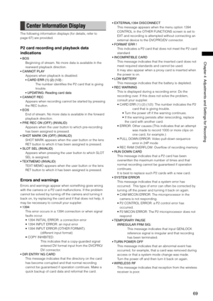 Page 69

ChapterAdjustmentsandSettingsforRecording

Center Information Display
The following information displays (for details, refer to 
page 67) are provided.
P2 card recording and playback data 
indications
•BOS
Beginning of stream. No more data is available in the 
rearward playback direction.
•CANNOTPLAY
Appears when playback is disabled.
•CARDERR(1)()(1/): 
The number identifies the P2 card that is...