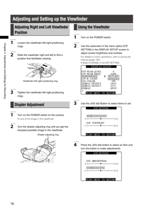 Page 78

ChapterAdjustmentsandSettingsforRecording

Adjusting and Setting up the View ﬁnder
Adjusting Right and Left View ﬁnder 
Position
1 Loosentheviewfinderleft-rightpositioning
rings.
2Slidetheviewfinderrightandlefttofinda
positionthatfacilitatesviewing.
Viewfinderleft-rightpositioningring
Tighten...