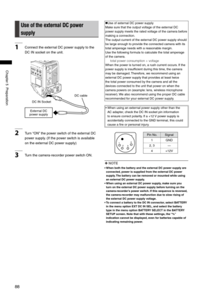 Page 88

ChapterPreparation
Use of the external DC power 
supply
1ConnecttheexternalDCpowersupplytothe
DCINsocketontheunit.
DCINSocket DCcable
ExternalDC

powersupply
2 Turn “ON”thepowerswitchoftheexternalDC
powersupply. (Ifthepowerswitchisavailable...