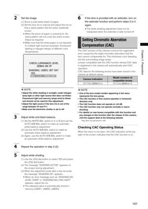 Page 101
101
Chapter5Preparation

2Settheimage.
(1)  Shoot a solid white sheet of paper.
(2)   Set the lens iris to manual and adjust the iris so 
that a zebra pattern fills the entire viewfinder 
screen.
•   When the piece of paper is unevenly lit, the 
zebra pattern will not cover the entire screen. 
Adjust as required.
•   Make sure that the white paper is not exposed 
to multiple light sources (example, fluorescent 
lighting or halogen lamps) of different color 
temperatures.
YES 
NO...