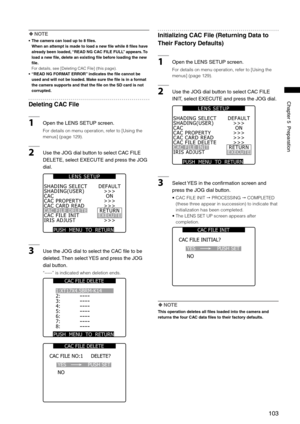 Page 103
10
Chapter5Preparation

 NOTE
•  The camera can load up to 8 files. 
  When an attempt is made to load a new file while 8 files have 
already been loaded, “READ NG CAC FILE FULL” appears. To 
load a new file, delete an existing file before loading the new 
file.
  For details, see [Deleting CAC File] (this page). 
•  “READ NG FORMAT ERROR” indicates the file cannot be 
used and will not be loaded. Make sure the file is in a format 
the camera supports and that the file on the SD card is...