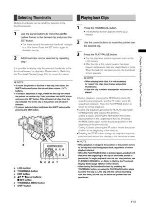 Page 113
11
Chapter6ManipulatingClipswith Thumbnails

Selecting Thumbnails
Multiple thumbnails can be randomly selected in the 
thumbnail screen.
1Usethecursorbuttonstomovethepointer
(yellowframe)tothedesiredclipandpressthe
SETbutton. 
•  The frame around the selected thumbnail changes 
to a blue frame. Press the SET button again to 
deselect the clip.
2...