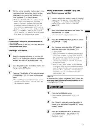 Page 117
117
Chapter6ManipulatingClipswith Thumbnails
4Withthepointerlocatedinthelowerpart,move
thepointertothedesiredtextmemonumber
usingthecursorrightandleftbuttons(
p/o).
Then,pressthePLAY/PAUSEbutton.
•   Playback will start from the time code position of 
the text memo where the pointer is located.
If the STOP button is pressed during...