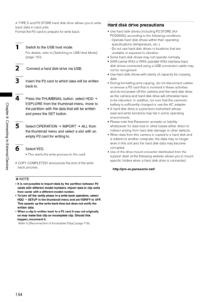 Page 154
154
Chapter8ConnectingtoExternalDevices
A TYPE S and P2 STORE hard disk drive allows you to write 
back data in card units. 
Format the P2 card to prepare for write back. 
1SwitchtotheUSBhostmode.
For details, refer to [Switching to USB Host Mode] 
(page 150). 
2 ConnectaharddiskdriveviaUSB. 
3InsertthePcardtowhichdatawillbewritten
backto....