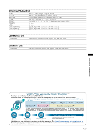 Page 173
17
Chapter11Specifications

Other Input/Output Unit
TC IN:BNC × 1, 0.5 V [P-P] to 8 V [P-P], 10 kΩ
TC OUT:BNC × 1, low impedance, 2.0 V ± 0.5 V [P-P]
IEEE1394:6 pins, digital input/output (compliant with IEEE1394)
DC IN:XLR × 1, 4 pins, DC 12 V (11.0 V to 17.0 V)
DC OUT:4 pins, DC 12 V (11.0 V to 17.0 V), Maximum rated current: 1.5 A
REMOTE:10 pins
LENS:12 pins
USB2.0 (DEVICE):Type-B, 4 pin USB (compliant with USB ver. 2.0)
USB2.0 (HOST):Type-A, 4 pin USB (compliant with USB ver. 2.0)
LCD...