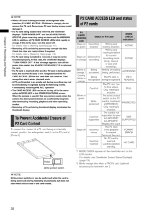 Page 32

ChapterRecordingandPlayback

 NOTE
•  When a P2 card is being accessed or recognised after 
insertion (P2 CARD ACCESS LED blinks in orange), do not 
remove the P2 card. Removing a P2 card during access could 
damage it.
•  If a P2 card being accessed is removed, the viewfinder 
displays “TURN POWER OFF” and the AG-HPX370P/AG-
HPX371E gives a warning using an alarm and the WARNING 
LED. In addition, all P2 CARD ACCESS LEDs blink rapidly in 
orange. If this is the...