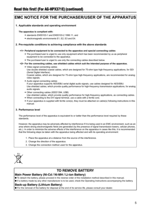 Page 5
5

EMC NOTICE FOR THE PURCHASER/USER OF THE APPARATUS
1.Applicable standards and operating environment
The apparatus is compliant with:
standards EN55103-1 and EN55103-2 1996.11, and
electromagnetic environments E1, E2, E3 and E4.
2.Pre-requisite conditions to achieving compliance with the above standards
 Peripheral equipment to be connected to the apparatus and special connecting cables
The purchaser/user is urged to use only equipment which has been recommended by us as peripheral 
equipment to...